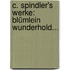 C. Spindler's Werke: Blümlein Wunderhold...