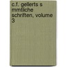 C.F. Gellerts S Mmtliche Schriften, Volume 3 by Julius Ludwig Klee