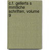 C.F. Gellerts S Mmtliche Schriften, Volume 9 by Christian Fuerchtegott Gellert