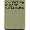 Contextualizing Peace And Conflict In Africa door Patrick L.K. Magero