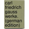 Carl Friedrich Gauss Werke. (German Edition) door Schlesinger Ludwig