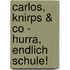 Carlos, Knirps & Co - Hurra, endlich Schule!