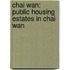 Chai Wan: Public Housing Estates in Chai Wan