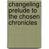 Changeling: Prelude to the Chosen Chronicles door Karen Dales