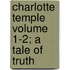 Charlotte Temple Volume 1-2; A Tale of Truth