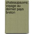 Chateaupauvre; Voyage Au Dernier Pays Breton