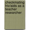Checkmating Hiv/aids As A Teacher Researcher door Omar Esau