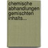Chemische Abhandlungen Gemischten Inhalts...