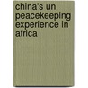 China's Un Peacekeeping Experience In Africa door Meshach K. Ampwera