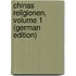 Chinas Religionen, Volume 1 (German Edition)