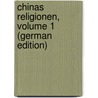 Chinas Religionen, Volume 1 (German Edition) by DvoáK. Rudolf
