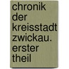Chronik Der Kreisstadt Zwickau. Erster Theil door Emil Herzog