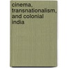 Cinema, Transnationalism, and Colonial India door Babli Sinha