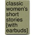 Classic Women's Short Stories [With Earbuds]