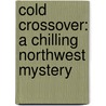 Cold Crossover: A Chilling Northwest Mystery by Tom Kelly