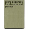 Collins Beginner's French Verbs and Practice door James C. Collins
