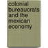 Colonial Bureaucrats and the Mexican Economy