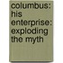 Columbus: His Enterprise: Exploding The Myth