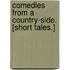 Comedies from a country-side. [Short tales.]