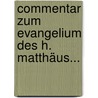 Commentar Zum Evangelium Des H. Matthäus... door Matthias Arnoldi