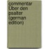 Commentar Über Den Psalter (German Edition)