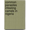Common Parasites Infesting Camels in Nigeria door Umar Yahaya Abdullahi