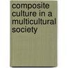 Composite Culture in a Multicultural Society door Bipan Chandra