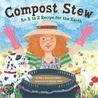 Compost Stew: An A to Z Recipe for the Earth door Mary McKenna Siddals