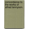 Concordance to the Works of Alfred Tennyson. door Dcl Alfred Tennyson