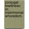 Conjugal lewdness: or, matrimonial whoredom. door Danial Defoe