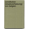 Constitution (Staatsverfassung) von Belgien. by Belgique