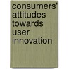 Consumers' Attitudes towards User Innovation door Michael Gruber