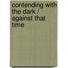 Contending with the Dark / Against That Time by Ron Schreiber
