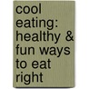 Cool Eating: Healthy & Fun Ways to Eat Right door Alex Kuskowski