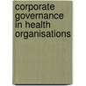 Corporate Governance in Health Organisations door Colleen Coop