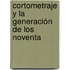 Cortometraje y la generación de los noventa