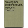 Craving Her Soldier's Touch. Wendy S. Marcus door Wendy S. Marcus