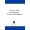 Crowns and Coronations: A History of Regalia door William Jones