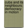 Cuba and Its Neighbours: Democracy in Motion door Arnold August