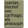 Cyprian, Bischof von Carthago, als Philosoph by Morgenstern Georg