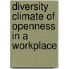 Diversity Climate Of Openness In A Workplace door Charmine E.J. Hartel