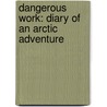 Dangerous Work: Diary of an Arctic Adventure by Sir Sir Arthur Conan Doyle