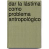 Dar la lástima como problema antropológico door Juan Pablo Matta