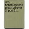 Das Habsburgische Urbar, Volume 2, Part 2... door Onbekend