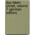 Das Leben Christi, Volume 7 (German Edition)