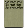 Das Leben Jesu (5); Nach Den Vier Evangelien door Joseph Grimm