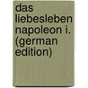 Das Liebesleben Napoleon I. (German Edition) door Turquan Joseph