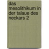 Das Mesolithikum in der Talaue des Neckars 2 door Claus-Joachim Kind