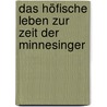Das höfische Leben zur Zeit der Minnesinger door Schultz
