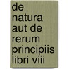 De Natura Aut De Rerum Principiis Libri Viii door Carl von Reifitz